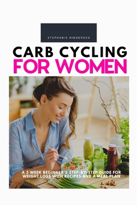 Carb Cycling for Women: A 3 Week Beginner's Ste... 1087944546 Book Cover