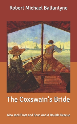 The Coxswain's Bride: Also Jack Frost and Sons ... B088LD4K1N Book Cover
