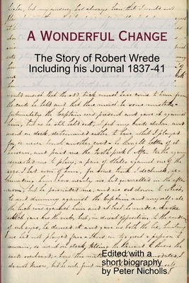 A Wonderful Change - the story of Robert Wrede ... 1291155201 Book Cover