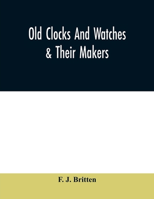 Old clocks and watches & their makers, being an... 9354009476 Book Cover