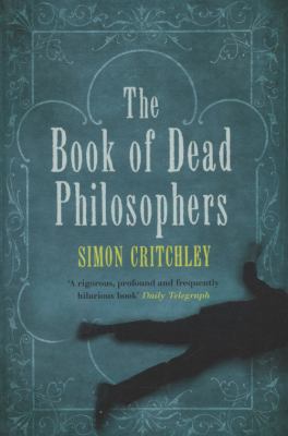 The Book of Dead Philosophers. Simon Critchley 1847080790 Book Cover