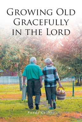 Growing Old Gracefully in the Lord B0D68TDGWS Book Cover