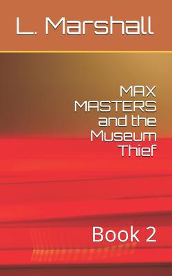 MAX MASTERS and the Museum Thief: Book 2 1980728100 Book Cover