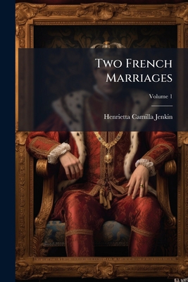 Two French Marriages; Volume 1 1279697334 Book Cover
