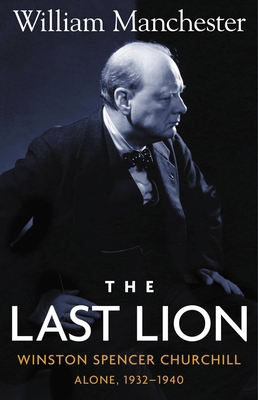 Last Lion, The: Winston Spencer Churchill Alone... 0316545120 Book Cover