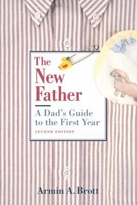 The New Father: A Dad's Guide to the First Year 0789208156 Book Cover