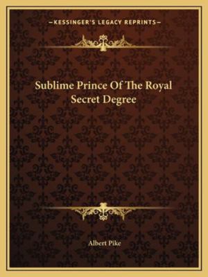 Sublime Prince Of The Royal Secret Degree 1162900245 Book Cover