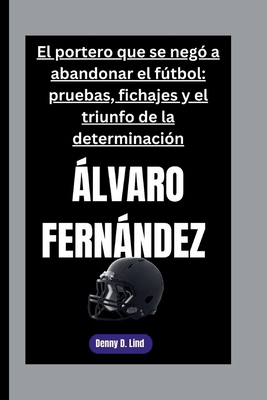 ÁLVARO FERNÁNDEZ: El portero que se negó a aban... [Spanish] B0FSLGYTK1 Book Cover