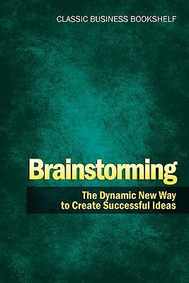 Brainstorming - The Dynamic New Way to Create S... 1608425614 Book Cover