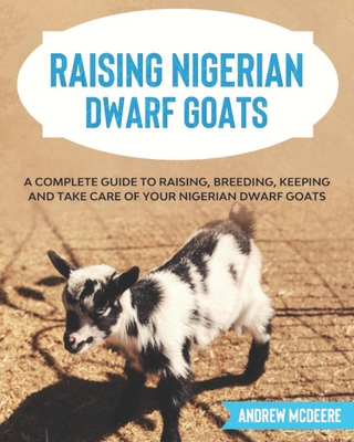Raising Nigerian Dwarf Goats: A complete Guide ... B08FP5NQLC Book Cover