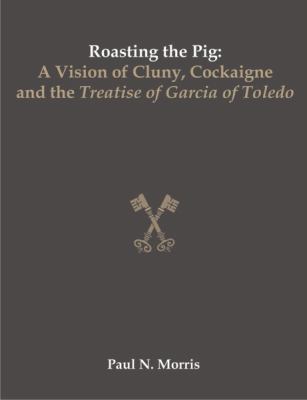 Roasting the Pig: A Vision of Cluny, Cockaigne ... 1581123639 Book Cover