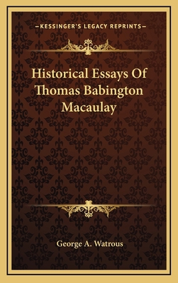 Historical Essays of Thomas Babington Macaulay 1163506311 Book Cover