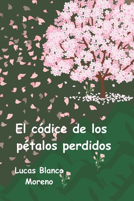 El códice de los pétalos perdidos [Spanish] B0C5241DDC Book Cover