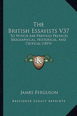 The British Essayists V37: To Which Are Prefixe... 1165799545 Book Cover