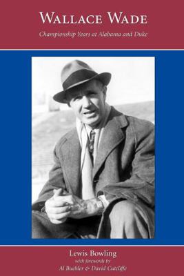 Wallace Wade: Championship Years at Alabama and... 159460231X Book Cover