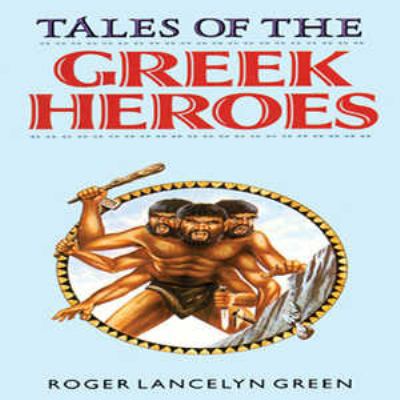 Tales of the Greek Heroes 147089081X Book Cover