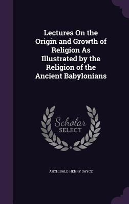 Lectures on the Origin and Growth of Religion a... 1341004376 Book Cover