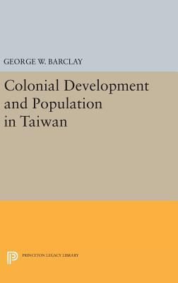 Colonial Development and Population in Taiwan 0691650551 Book Cover