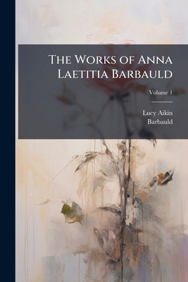 The Works of Anna Laetitia Barbauld; Volume 1 117774287X Book Cover