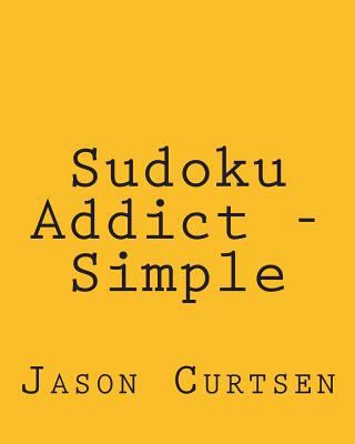Sudoku Addict - Simple: Fun, Large Print Sudoku... [Large Print] 1482311658 Book Cover