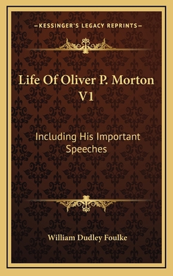 Life of Oliver P. Morton V1: Including His Impo... 1163457116 Book Cover