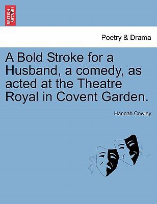 A Bold Stroke for a Husband, a Comedy, as Acted... 1241027889 Book Cover