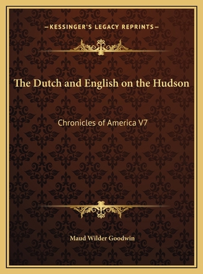 The Dutch and English on the Hudson: Chronicles... 1169748708 Book Cover