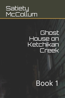 Ghost House on Ketchikan Creek: Book 1 B08RQSLLNV Book Cover