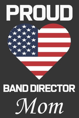 Proud Band Director Mom: Valentine Gift, Best G... B0841Z5MKZ Book Cover