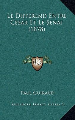 Le Differend Entre Cesar Et Le Senat (1878) [French] 1167772628 Book Cover