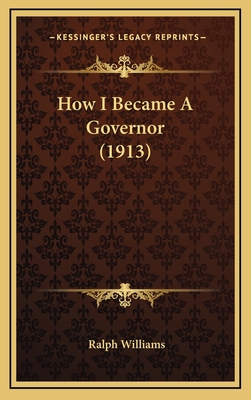 How I Became a Governor (1913) 1164447297 Book Cover