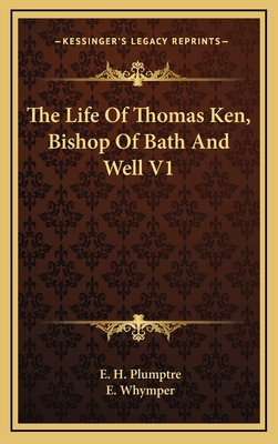 The Life Of Thomas Ken, Bishop Of Bath And Well V1 116345432X Book Cover