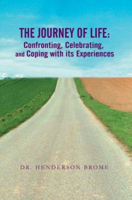 The Journey of Life: Confronting, Celebrating, ... 0595894305 Book Cover