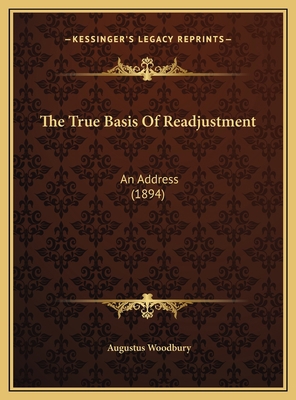 The True Basis Of Readjustment: An Address (1894) 1169543960 Book Cover