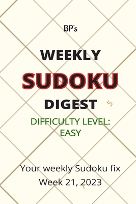 Bp's Weekly Sudoku Digest - Difficulty Easy - W... B0C5P7RM4G Book Cover