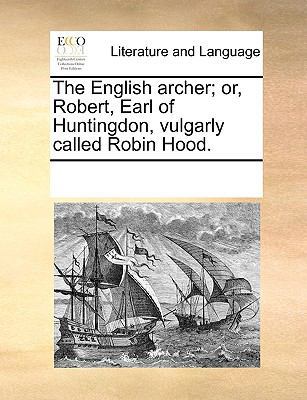 The English archer; or, Robert, Earl of Hunting... 1170285139 Book Cover