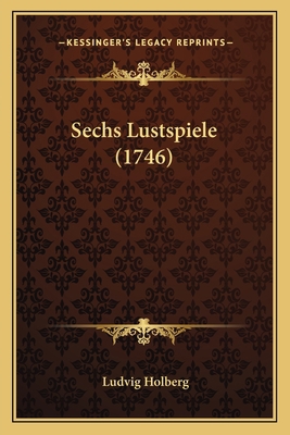 Sechs Lustspiele (1746) [German] 1167022432 Book Cover
