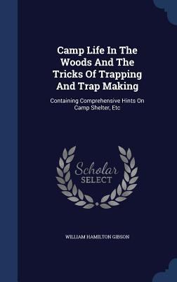 Camp Life In The Woods And The Tricks Of Trappi... 1340038900 Book Cover