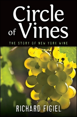 Circle of Vines: The Story of New York Wine 1438453809 Book Cover