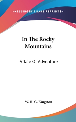 In The Rocky Mountains: A Tale Of Adventure 0548045186 Book Cover