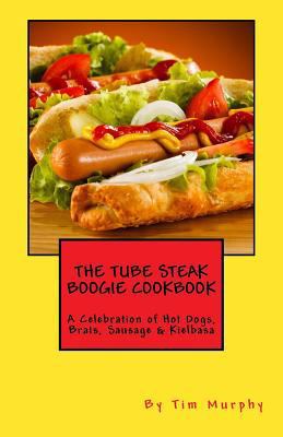The Tube Steak Boogie Cookbook: A Celebration o... 1490533060 Book Cover