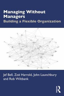 Managing Without Managers: Building a Flexible ... 1041234406 Book Cover
