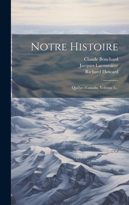Notre Histoire: Québec-canada, Volume 5... [French] 1019687223 Book Cover