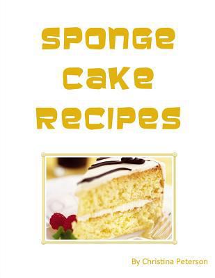 Sponge Cake Recipes: Every title of 11 is follo... 1729145337 Book Cover