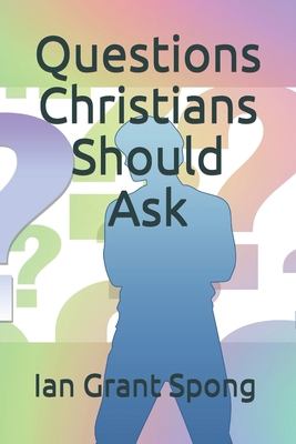 Questions Christians Should Ask 1675419035 Book Cover