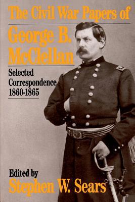 The Civil War Papers of George B. McClellan: Se... 0306804719 Book Cover