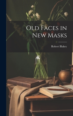 Old Faces in New Masks 1019793201 Book Cover