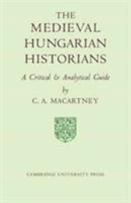 The Medieval Hungarian Historians: A Critical a... 0521056209 Book Cover