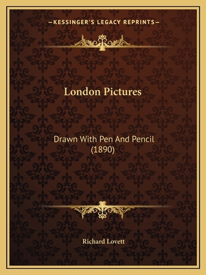 London Pictures: Drawn With Pen And Pencil (1890) 1164124757 Book Cover