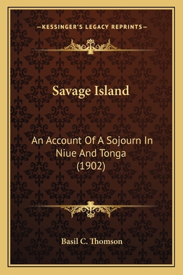 Savage Island: An Account Of A Sojourn In Niue ... 1164899465 Book Cover